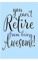 You Can't Retire From Being Awesome