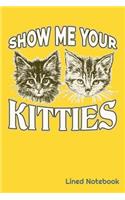 Show Me Your Kitties Lined Notebook