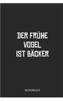 Der Frühe Vogel Ist Bäcker Notizbuch: Liniertes Notizbuch - Bäcker Arbeit Backen Bäckerei Geschenk