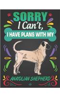 Sorry I Can't, I Have Plans With My Anatolian Shepherd: Journal Composition Notebook for Dog and Puppy Lovers