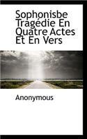 Sophonisbe Trag Die En Quatre Actes Et En Vers: (French)