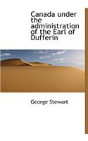 Canada Under the Administration of the Earl of Dufferin