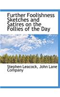 Further Foolishness Sketches and Satires on the Follies of the Day