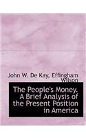 The People's Money. a Brief Analysis of the Present Position in America