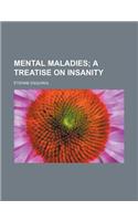 Mental Maladies; A Treatise on Insanity