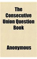The Consecutive Union Question Book: (English)