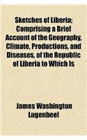 Sketches of Liberia; Comprising a Brief Account of the Geography, Climate, Productions, and Diseases, of the Republic of Liberia to Which Is: (English)