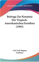 Beitrage Zur Kenntnis Der Tropisch-Amerikanischen Farnflora (1903)