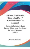 Calculus Eclipsis Solis Observatae Die 19 Novembris 1816 Cui Accedunt