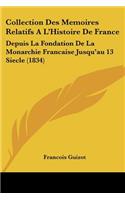 Collection Des Memoires Relatifs A L'Histoire de France: Depuis La Fondation de La Monarchie Francaise Jusqu'au 13 Siecle (1834)