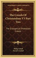 The Creeds of Christendom V3 Part Two: The Evangelical Protestant Creeds