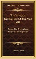 The Sieve; Or Revelations of the Man Mill