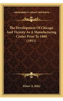 The Development of Chicago and Vicinity as a Manufacturing Center Prior to 1880 (1911)