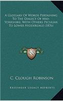 Glossary Of Words Pertaining To The Dialect Of Mid-Yorkshire, With Others Peculiar To Lower Nidderdale (1876)