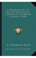 A Monograph Of The Free And Semi-Parasitic Copepoda Of The British Islands V3 (1880): (English)
