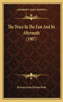 The Truce in the East and Its Aftermath (1907)