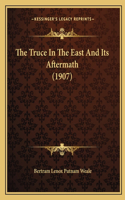 The Truce In The East And Its Aftermath (1907): (English)