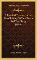 Practical Treatise On The Laws Relating To The Church And The Clergy (1845)