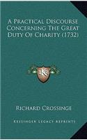 A Practical Discourse Concerning The Great Duty Of Charity (1732)