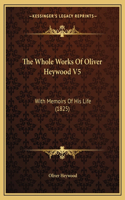 The Whole Works Of Oliver Heywood V5