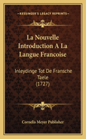 La Nouvelle Introduction A La Langue Francoise: Inleydinge Tot De Fransche Taele (1727)(French)