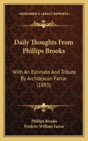 Daily Thoughts From Phillips Brooks: With An Estimate And Tribute By Archdeacon Farrar (1893)(English)
