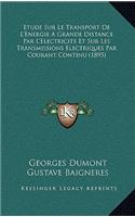 Etude Sur Le Transport De L'Energie A Grande Distance Par L'Electricite Et Sur Les Transmissions Electriques Par Courant Continu (1895)