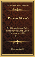 Il Pontefice Nicolo V: Ed Il Risorgimento Delle Lettere Delle Arti E Delle Scienze In Italia (1855)