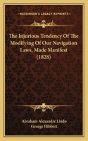 The Injurious Tendency Of The Modifying Of Our Navigation Laws, Made Manifest (1828)