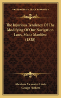 Injurious Tendency Of The Modifying Of Our Navigation Laws, Made Manifest (1828)
