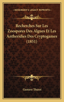 Recherches Sur Les Zoospores Des Algues Et Les Antheridies Des Cryptogames (1851)