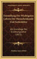 Darstellung Der Wichtigsten Lehren Der Menschenkunde Und Seelenlehre: Als Grundlage Der Erziehungslehre (1872)