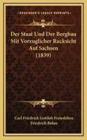 Der Staat Und Der Bergbau Mit Vorzuglicher Rucksicht Auf Sachsen (1839)