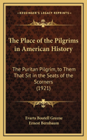 The Place of the Pilgrims in American History: The Puritan Pilgrim, to Them That Sit in the Seats of the Scorners (1921)