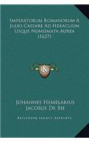 Imperatorum Romanorum A Julio Caesare Ad Heraclium Usque Numismata Aurea (1627)