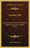 Yosemite Trails: Camp And Pack Train In The Yosemite Region Of The Sierra Nevada (1911)