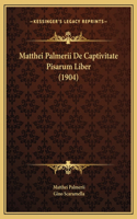 Matthei Palmerii De Captivitate Pisarum Liber (1904)