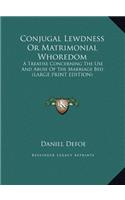 Conjugal Lewdness or Matrimonial Whoredom: A Treatise Concerning the Use and Abuse of the Marriage Bed