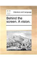 Behind the screen. A vision.: (English)