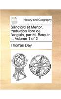 Sandford Et Merton, Traduction Libre de L'Anglois, Par M. Berquin. ... Volume 1 of 2: (French)