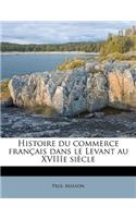 Histoire Du Commerce Francais Dans Le Levant Au Xviiie Siecle