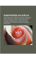 Subdivisoes Da Suecia: Cidades Da Suecia, Comunas Da Suecia, Condados Da Suecia, Distritos Da Suecia, Provincias Da Suecia, Regioes Da Suecia(Portuguese)