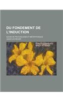 Du Fondement de L'Induction; Suivie de Psychologie Et Metaphysique