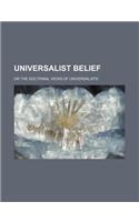 Universalist Belief; Or the Doctrinal Views of Universalists