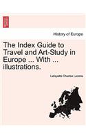 Index Guide to Travel and Art-Study in Europe ... With ... illustrations.