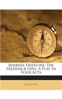 Barbara Frietchie, the Frederick Girl