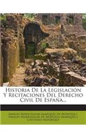 Historia De La Legislación Y Recitaciones Del Derecho Civil De España...