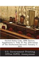 United States Code, 2006 Edition, Supplement 4, Title 37: Pay Allowances of the Uniformed Services: January 7, 2011