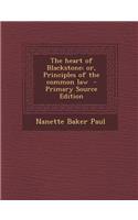 The Heart of Blackstone; Or, Principles of the Common Law