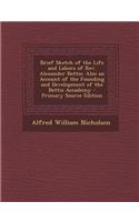 Brief Sketch of the Life and Labors of REV. Alexander Bettis: Also an Account of the Founding and Development of the Bettis Accademy